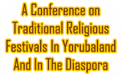 A Conference on Traditional Festivals In Yorubaland And In The Diaspora